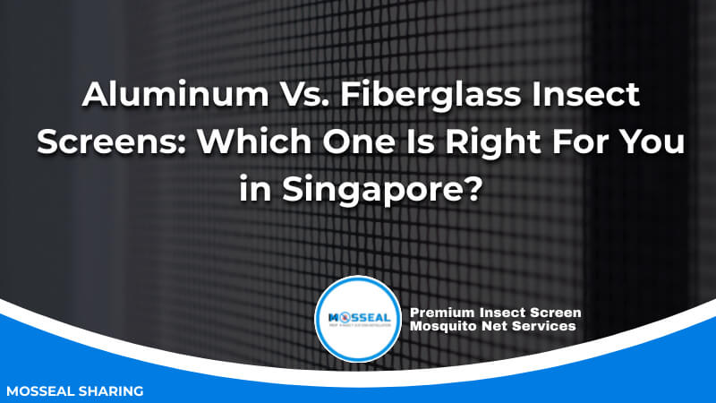 Aluminum Vs. Fiberglass Insect Screens_ Which One Is Right For You in Singapore
