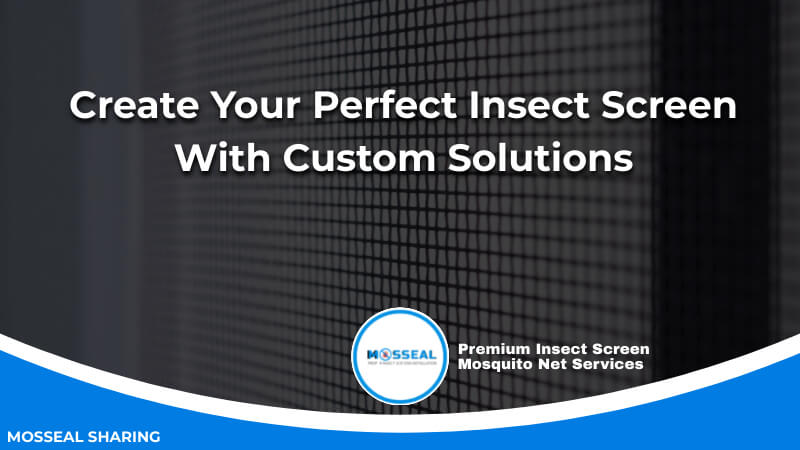 Create Your Perfect Insect Screen With Custom Solutions