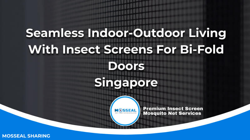 Seamless Indoor-Outdoor Living With Insect Screens For Bi-Fold Doors Singapore